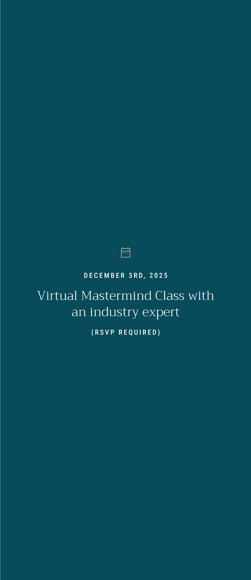 Teal background with white text: December 3rd, 2025. Virtual Mastermind Class with an industry expert. (RSVP Required) Icon above text depicts a calendar.
